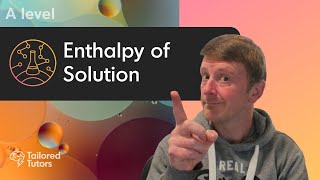 Enthalpy of Solution  ALevel Chemistry  Tailored Tutors [upl. by Kila]