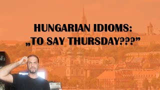 Hungarian idioms â€žTO SAY THURSDAYâ€ Hungarian Lesson [upl. by Freeland]