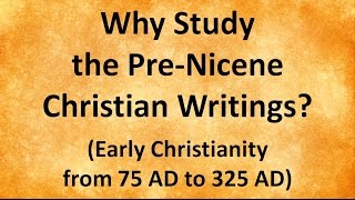 Why Study the PreNicene Christian Writings [upl. by Adgam]