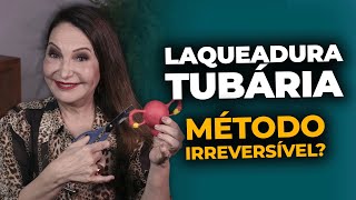 LAQUEADURA TUBÁRIA É um método IRREVERSÍVEL [upl. by Llertnac]