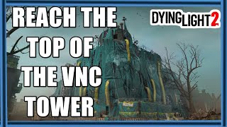 Dying Light 2 Broadcast  Reach The Top Of The VNC Tower [upl. by Hsaniva]