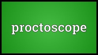 Proctoscope Meaning [upl. by Airetahs966]