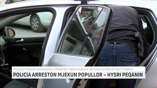 POLICIA ARRESTON MJEKUN POPULLOR – HYSRI PEQANIN  T7 [upl. by Habas]