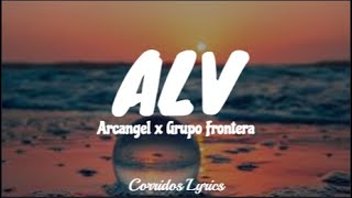 LETRA  ALV  Arcangel x Grupo Frontera Lyric Video [upl. by Bores195]