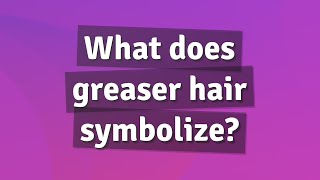 What does greaser hair symbolize [upl. by Eram516]