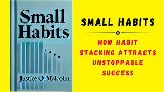 Small Habits How Habit Stacking Attract Unstoppable Success Audiobook [upl. by Sadye691]