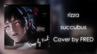 rizza  succubus Cover by FRED [upl. by Anerbes]