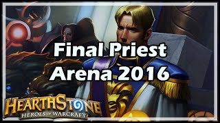 Hearthstone Final Priest Arena 2016 [upl. by Itisahc67]