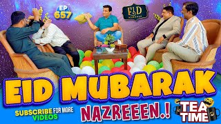 EID MUBARAK Nazreen  Sajjad Jani Tea Time Eid Special Ep 657 [upl. by Bina26]