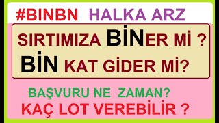 BINBN HALKA ARZ  SIRTIMIZ BİNER Mİ  BİN KAT GİDER Mİ BAŞVURU NE ZAMAN KAÇ LOT VEREBİLİR BİST [upl. by Otte471]