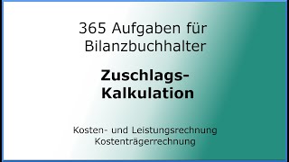 365 Aufgaben für Bilanzbuchhalter 050304  KLR  Kostenträgerrechnung  Zuschlagskalkulation [upl. by Nigem822]