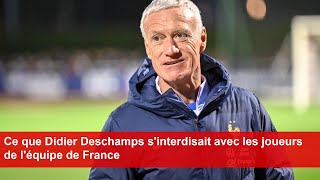 Ce que Didier Deschamps sinterdisait avec les joueurs de léquipe de France [upl. by Iatnahs]