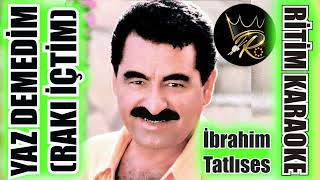 Yaz Demedim Rakı İçtim  İbrahim Tatlıses ✩ Ritim Karaoke Urfa Hüseyni 24 Anonim [upl. by Lundin]