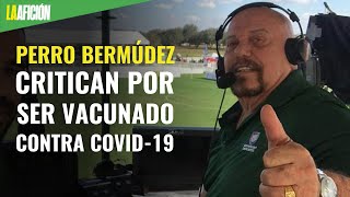 Critican al Perro Bermúdez por ser vacunado contra covid19 responde con ¡zambombazo [upl. by Vareck]