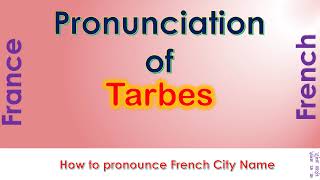 Tarbes  How to pronounce Tarbes HautesPyrénées Occitanie in French accent [upl. by Niret]