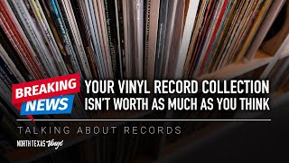 Breaking News Your Vinyl Record Collection Isn’t Worth As Much As You Think  Talking About Records [upl. by Bej]