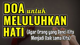 Doa Meluluhkan Hati Agar Yang Membenci Kita Menjadi Baik [upl. by Catherina]