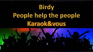 Karaoké Birdy  People help the people [upl. by Enimsay143]