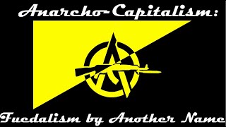 AnarchoCapitalism Feudalism by Another Name  According to Andrew 100 [upl. by Nicolas]