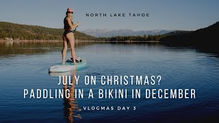 VLOGMAS DAY 3  Paddleboarding in a bikini in December  North Lake Tahoe California [upl. by Risteau]