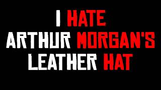 I Hate Arthur Morgans Leather Hat [upl. by Tobit]