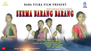 SERMA BARANG BARANG  NEW SANTALI BAHA SERENJ 2024 LOGEN MARDI amp RUPALI HANSDA  STUDIO VERSION [upl. by Nomar]