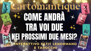 COME ANDRÀ FRA VOI DUE NEI PROSSIMI DUE MESI🌟❤️ Lettura interattiva con Petit Lenormand e Tarocchi [upl. by Paugh630]