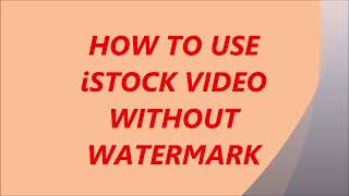 HOW TO USE ISTOCK VIDEO WITHOUT WATERMARK [upl. by Beckman]