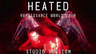 BEYONCÉ  HEATED STUDIO VERSION RENAISSANCE WORLD TOUR [upl. by Heman320]