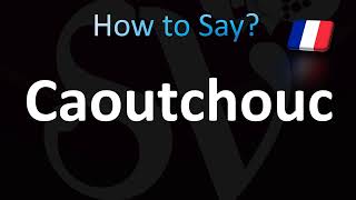 How to Pronounce Caoutchouc [upl. by Far216]