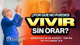 ¿POR QUÉ NO PUEDES VIVIR SIN ORAR Pastor Nahum RosarioMie 9 Ago 2023 [upl. by Acirahs845]