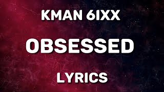 Kman 6ixx  Obsessed Official Lyrics [upl. by Angid222]