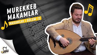 Mürekkeb Bileşik Makamlar  Makamlar  B12  Doc Dr Sami Dural  Özgür Şanlı [upl. by Naarah]