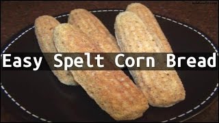 Recipe Easy Spelt Corn Bread [upl. by Alethia]