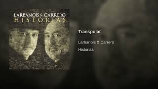 Larbanois amp Carrero  Transpolar Historias [upl. by Scarface]