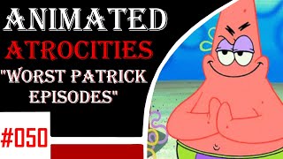 Animated Atrocities 050  Top 10 Worst Patricks Episodes [upl. by Nonad]