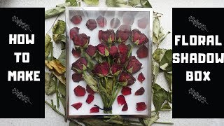 DIY FLORAL SHADOW BOX DRIED ROSES [upl. by Sievert346]