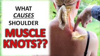 What CAUSES Muscle Knots In Your Shoulders Traps amp Upper Back [upl. by Aeirdna]