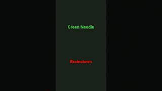 Green Needle Or Brainstorm [upl. by Tyree]