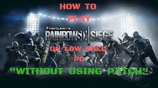 How to play Rainbow Six Siege on Low Spec PC without quotPatchquot [upl. by Montague530]