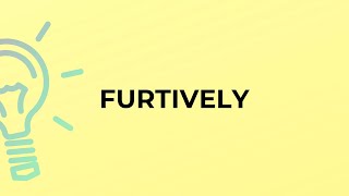 What is the meaning of the word FURTIVELY [upl. by Yttam]