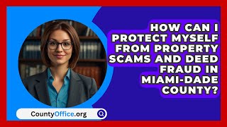 How Can I Protect Myself from Property Scams and Deed Fraud in MiamiDade County [upl. by Niggem]