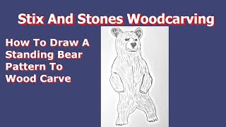 Wood CarvingHow to a Draw Standing Bear Pattern to Wood Carve [upl. by Jonny236]