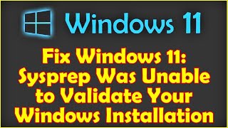 Fix Windows 11 Sysprep Was Unable to Validate Your Windows Installation [upl. by Hwang]