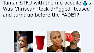 Tamar STFU with them crocodile 💧s Was Chrisean Rock drgged teased and turnt up before the FADE [upl. by Eveam]