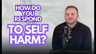 What Should you Say if Someone Tells you about Self Harm [upl. by Samson743]