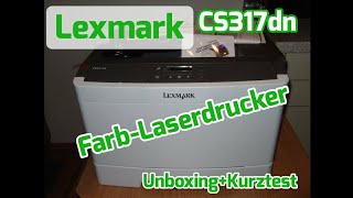 Lexmark CS317dn FarbLaserdrucker Unboxing  Kurztest [upl. by Malarkey]