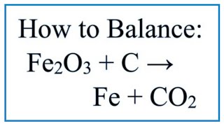 How to Balance Fe2O3  C  Fe  CO2 Iron III Oxide plus Carbon [upl. by Dempster]