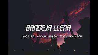 Bandeja Llena  Jeeiph Adso Alejandro Big Soto Trainer Micro TDH Letra [upl. by Ycrep]