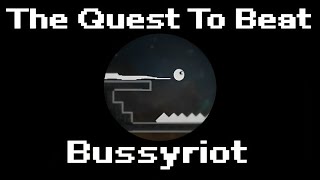 The Quest To Beat Bussyriot [upl. by Moureaux285]